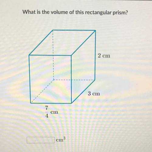 What is the volume of this rectangular prism?

2 cm
3 cm
7
cm
4
cm3
PLEASE HELP ME