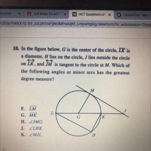 10. In the figure below, G is the center of the circle, LK is

a diameter, H lies on the circle, J
