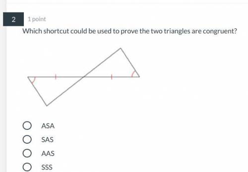 Which shortcut could be used to prove the two triangles are congruent?