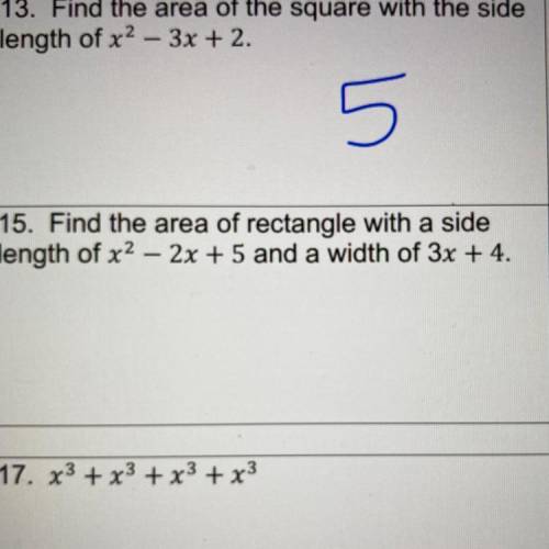 15. Find the area of rectangle with a side
length of x2 - 2x + 5 and a width of 3x + 4.