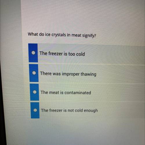 What do ice crystals in meat signify?

The freezer is too cold
There was improper thawing
The meat