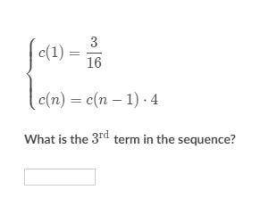 What is the third term in the sequence?

Please help ASAP. Will give brainliest. Thanks :D