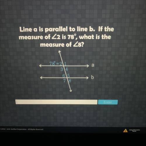 Line a is parallel to line b. If the

measure of angle 2 is 78°, what is the
measure of angle 8?