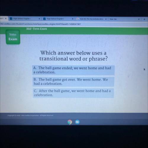 Which answer below uses a

transitional word or phrase?
A. The ball game ended; we went home and h
