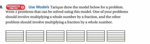 Tariq he drew the model below for a problem. Write 2 problems that can be solved using this model.