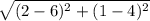 \sqrt{(2-6)^{2}+(1-4)^{2} }