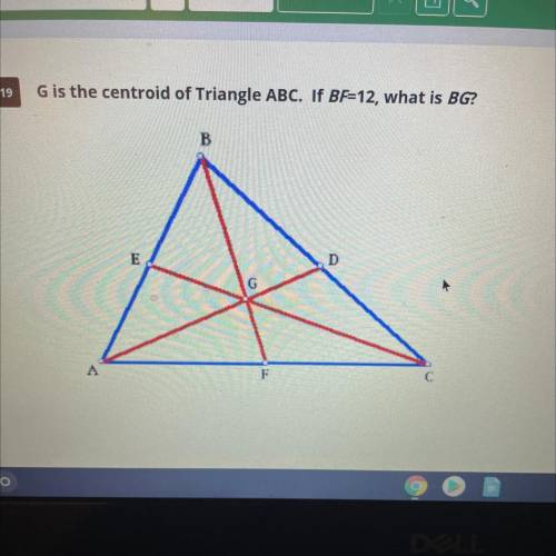 G is the centroid of triangle ABC. If BF=12, what is BG?
BG=?