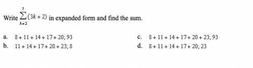 HELP PLEASE. write 7∑k=2 (3k+2) in expanded form and find the sum.