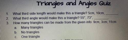 1. What third side length would make this a triangle? 5cm, 10cm,

2. What third angle would make t