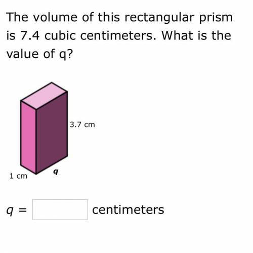 The volume of this rectangular prism is 7.4 cubic centimeters. what is the value of Q?