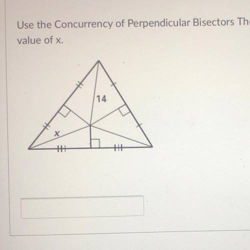 Helpppp
Use the Concurrency of Perpendicular Bisectors Theorem to find the
value of x.