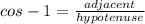 cos-1 = \frac{adjacent}{hypotenuse}