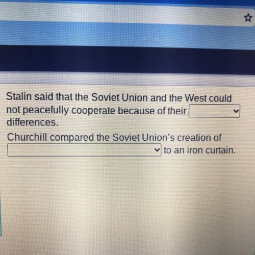 Stalin said that the Soviet Union and the West could

not peacefully cooperate because of their
di
