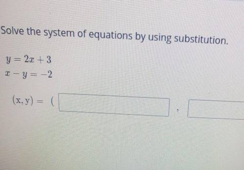 Solve the system of equations by using substitution.​
