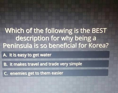 Which of the following is the BEST description for why being a Peninsula is so beneficial for Korea