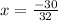 x =  \frac{ - 30}{32}