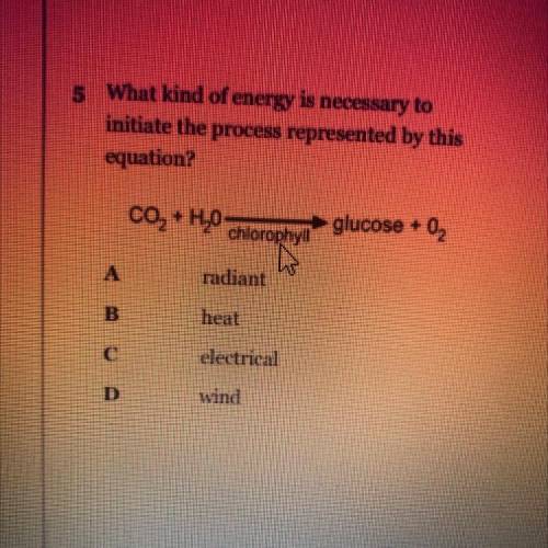 5 What kind of energy is necessary to

initiate the process represented by this
equation?
glucose