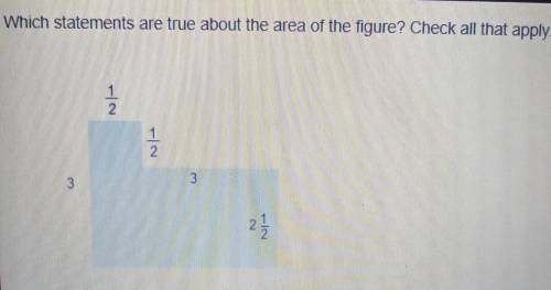 PLUS HELP ME I'M ON A UNIT TEST PLS HELP

Which statements are true about the area of the figure?