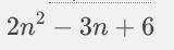 Which expression is a factor of 2n^2– 3n +6 ?