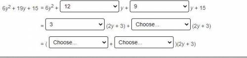Choose the correct item from each drop-down menu to factor the trinomial 6y^2 + 19y + 15 by groupin
