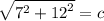 \sqrt{ {7}^{2} +   {12}^{2}   }  = c