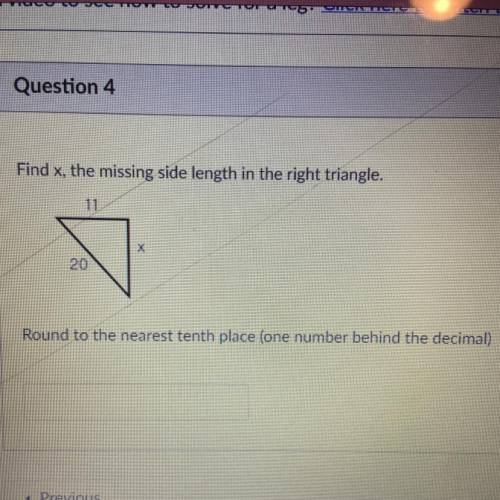 Find x, the missing side length in the right triangle.

11
20
Round to the nearest tenth place (on