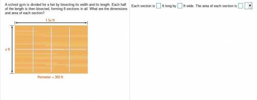 A school gym is divided for a fair by bisecting its width and its length. Each half of the length i