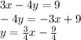 3x-4y = 9\\-4y = -3x+9\\y = \frac{3}{4} x-\frac{9}{4}