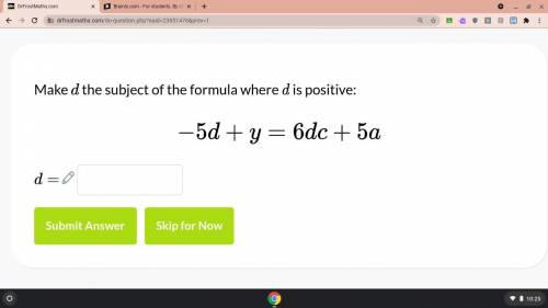 Make d the subject of the formula where d is positive
-5d + y = 6dc + 5a