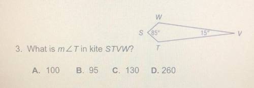 3. What is m T in kite STVW?
A. 100
B. 95
C. 130
D. 260