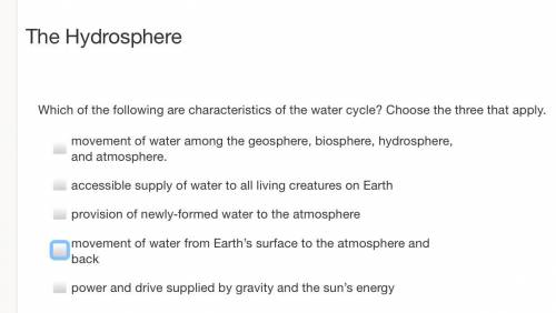 Which of the following are characteristics of the water cycle? Choose the three that apply.