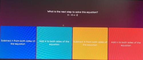 What is the next step to solve this equation?
n - 4 = -2