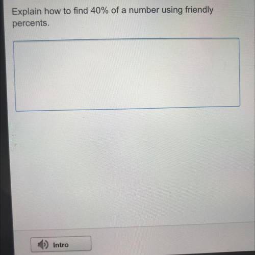 Explain how to find 40% of a number using friendly percents￼