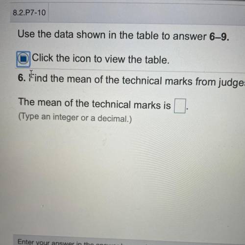Use the data shown in the table to answer 6–9.

Click the icon to view the table.
6. Find the mean