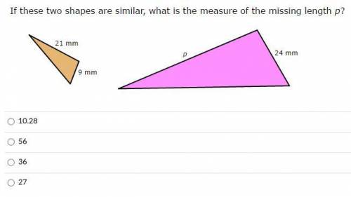 If these two shapes are similar, what is the measure of the missing length p? (picture is shown)