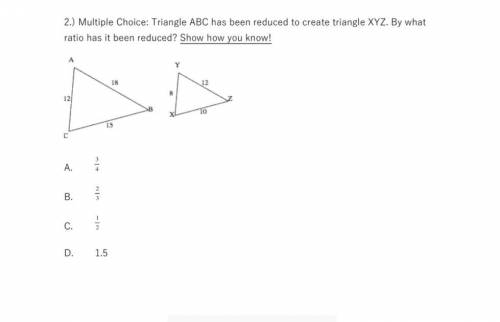 Multiple Choice: Triangle ABC has been reduced to create triangle XYZ. By what ratio has it been re