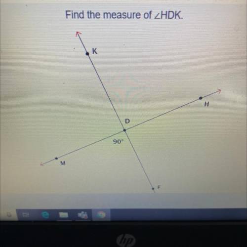 Find the measure of HDK.
к
H
D
90°
