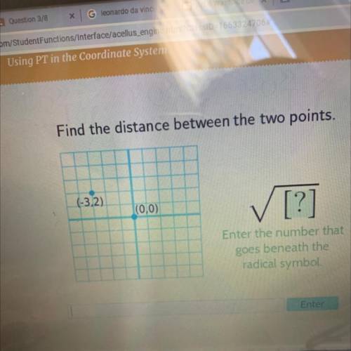 HELPPP

Find the distance between the two points.
(-3.2)
(0,0)
✓ [?]
Enter the number that
goes be