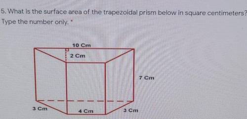 What is the surface area of the trapezoidal prism below in square centimeters type the number only.