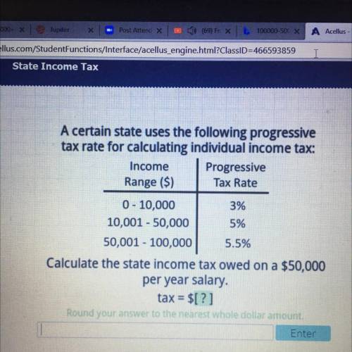 Please help, I’ll mark you as brainliest

Calculate the state income tax owed on a $50,000
per yea