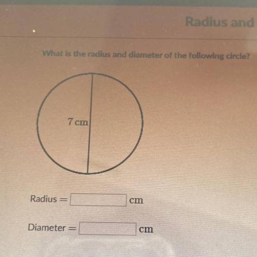 What is the radius and diameter of the following circle?
7 cm