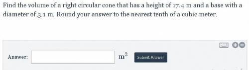 Find the volume of a right circular cone that has a height of 17.4 m and a base with a diameter of