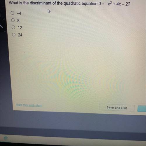 What is the discrimininant of the quadratic 0=-x^2+4x-2? A.-4,B.8,C.12,D.
24