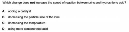 Which change does not increase the speed of reaction between zinc and hydrochloric acid?