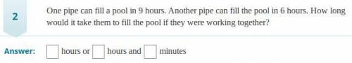 One pipe can fill a pool in 9 hours. Another pipe can fill the pool in 6 hours. How long would it t