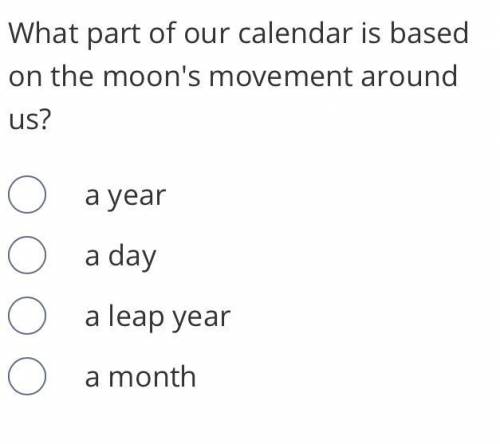 What part of our calendar is based on the moon's movement around us?