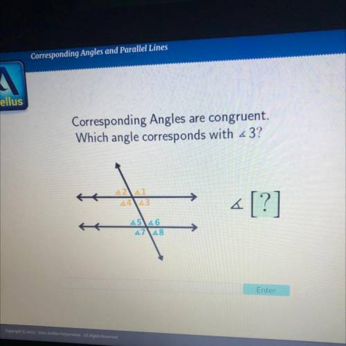 Ellus

Corresponding Angles are congruent.
Which angle corresponds with <3?
42141
4443
«[?]
45