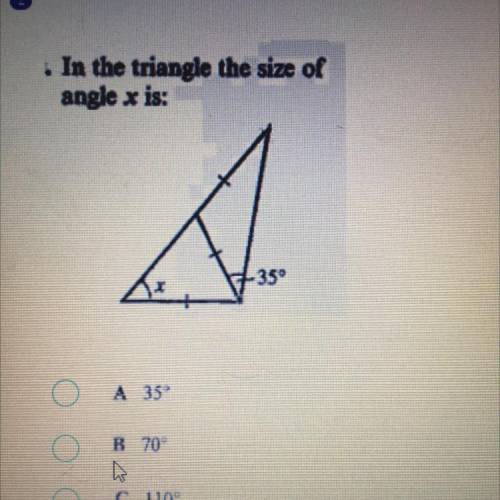 In the triangle the size of

angle x is:
-350
A 35°
B 70°
C 110°
D 40°
I NEED an answer ASAP