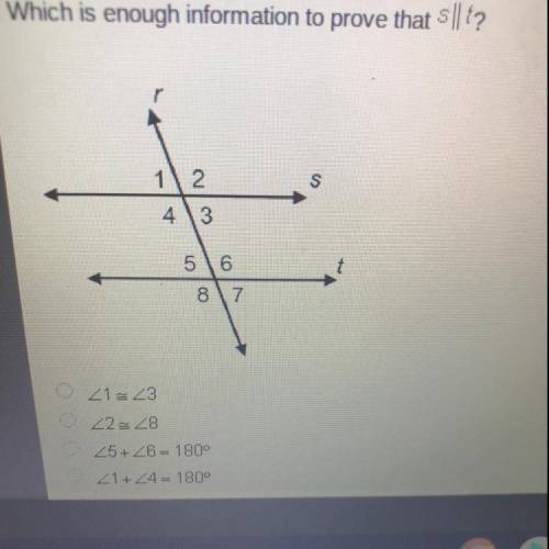 HELP ASAP I NEED I IT 40 POINTS

Which is enough information to prove that s || !?
1≈3
2≈8
5+ 6 =