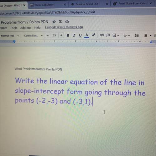 Write the linear equation of the line in slope-intercept form going through points (-2,-3 ) (-3,1)